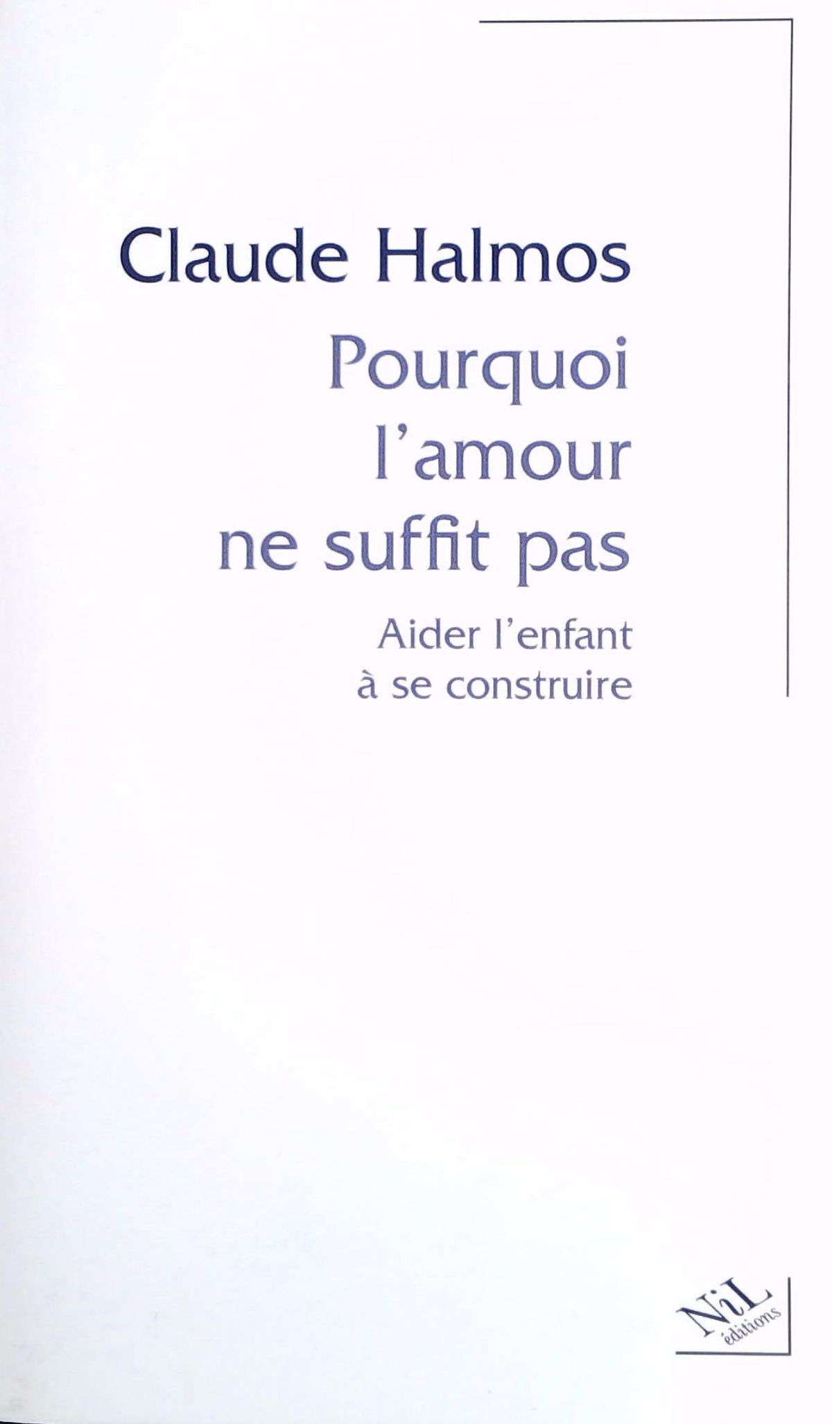 Livre ISBN 2841112349 Pourquoi l'amour ne suffit pas : Aider l'enfant à se construire (Claude Halmos)