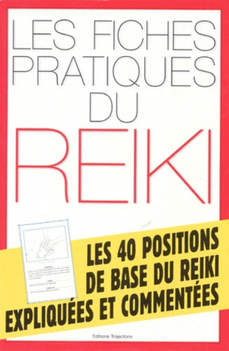 Fiches pratiques du Reiki : Les 40 positions de base du Reiki expliquées et commentées