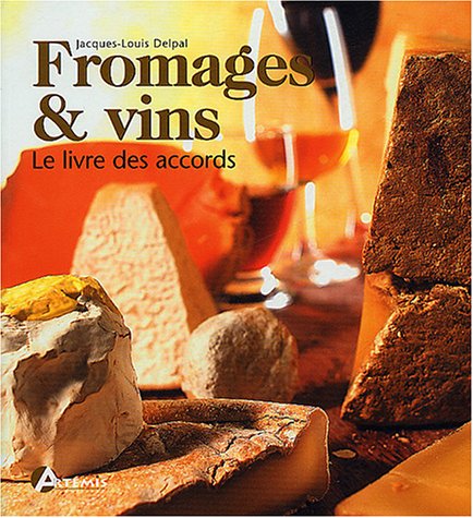 Fromages et vins 300 accords - Jacques-Louis Delpal
