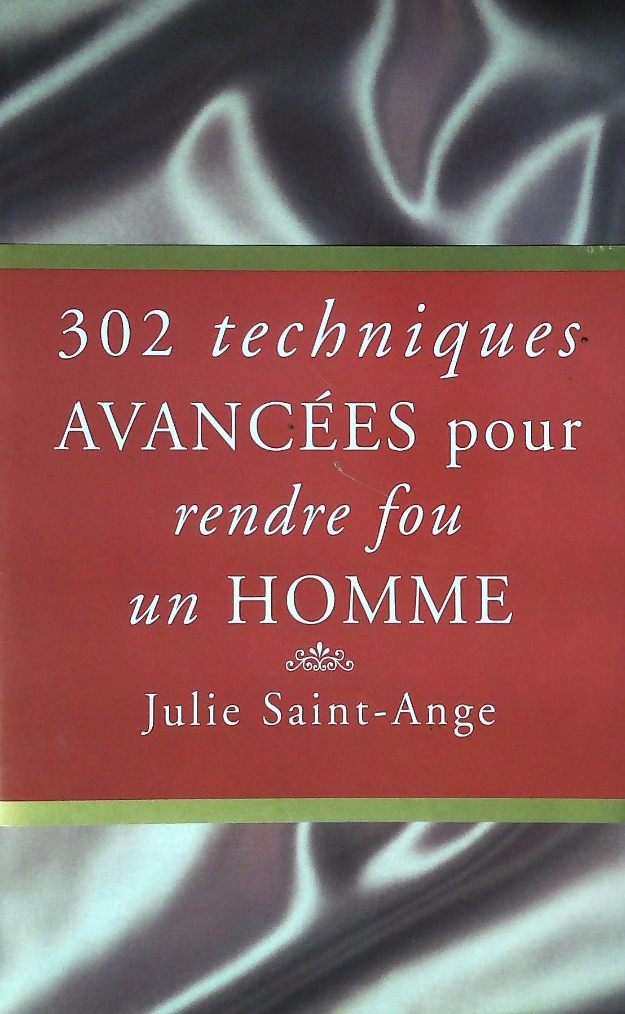 Livre ISBN 2845920989 302 techniques avancées pour rendre fou un homme (Julie Saint-Ange)