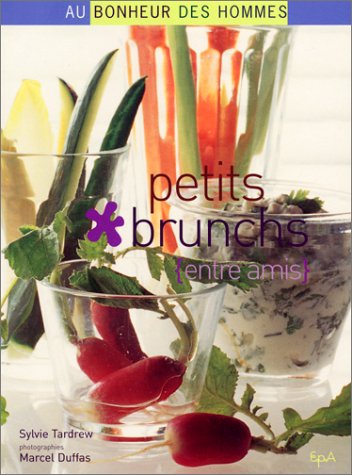 Au bonheur des hommes : Petits brunchs entre amis - Sylvie Tardrew