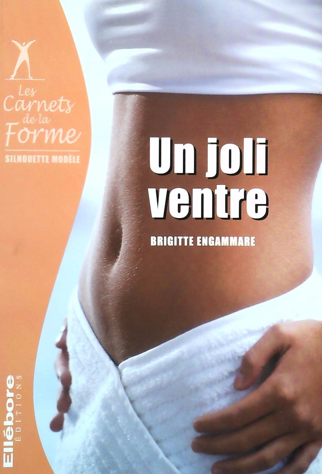 Livre ISBN 2868980589 Les carnets de la forme : Un joli ventre (Brigitte Engammare)