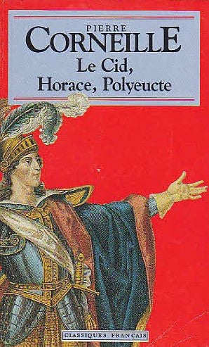 Classiques français : Le Cid, Horace, Polyeucte - Pierre Corneille