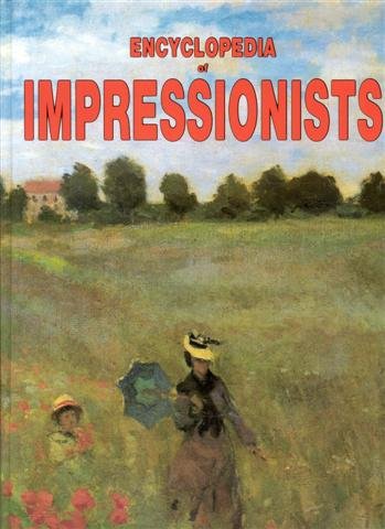 Encyclopedia of Impressionnists : From the Precursors to the Heirs