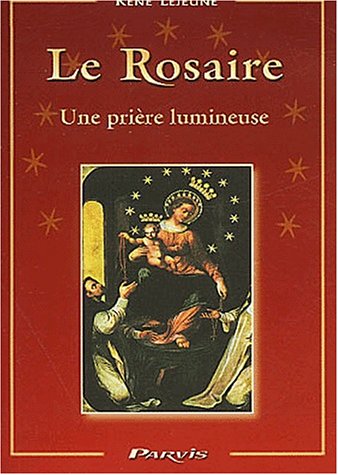 Le Rosaire : Une prière lumineuse - René Lejeune