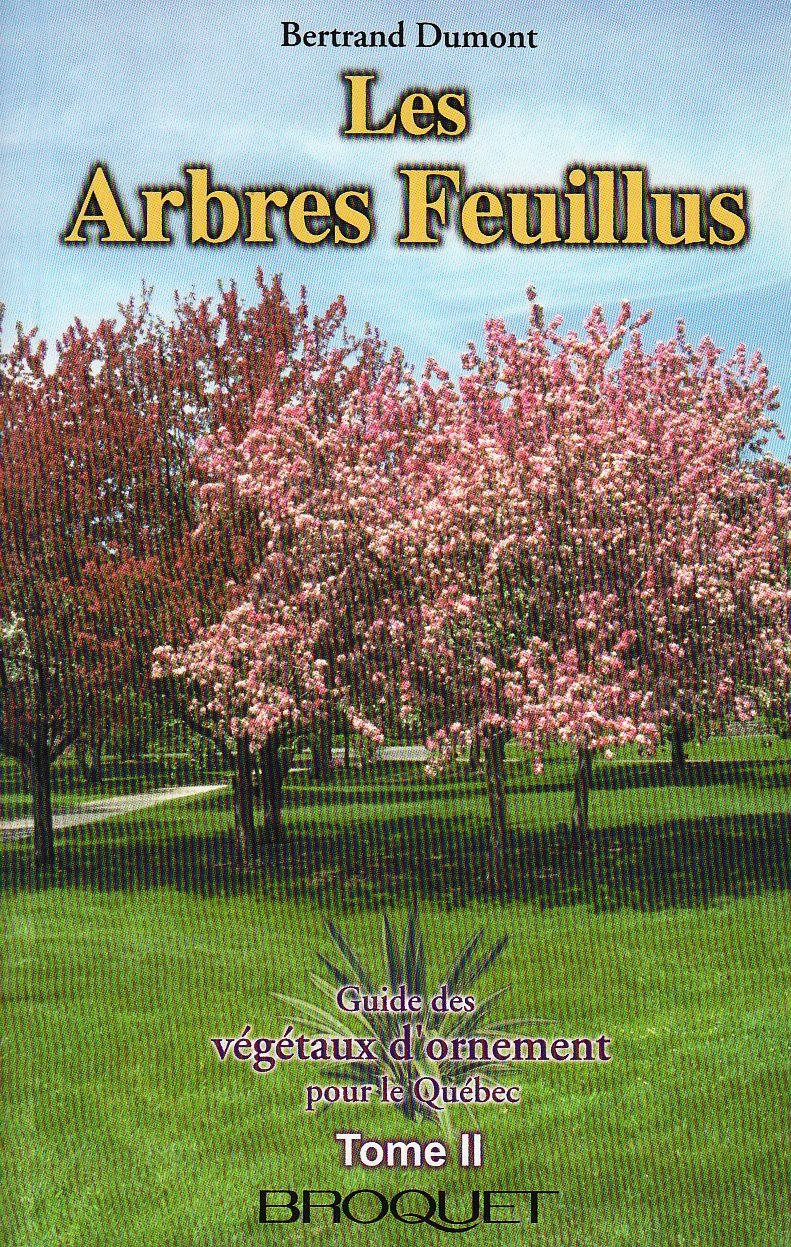 Guide des végétaux d'ornement pour le Québec # 2 : Les arbres feuillus - Bertrand Dumont