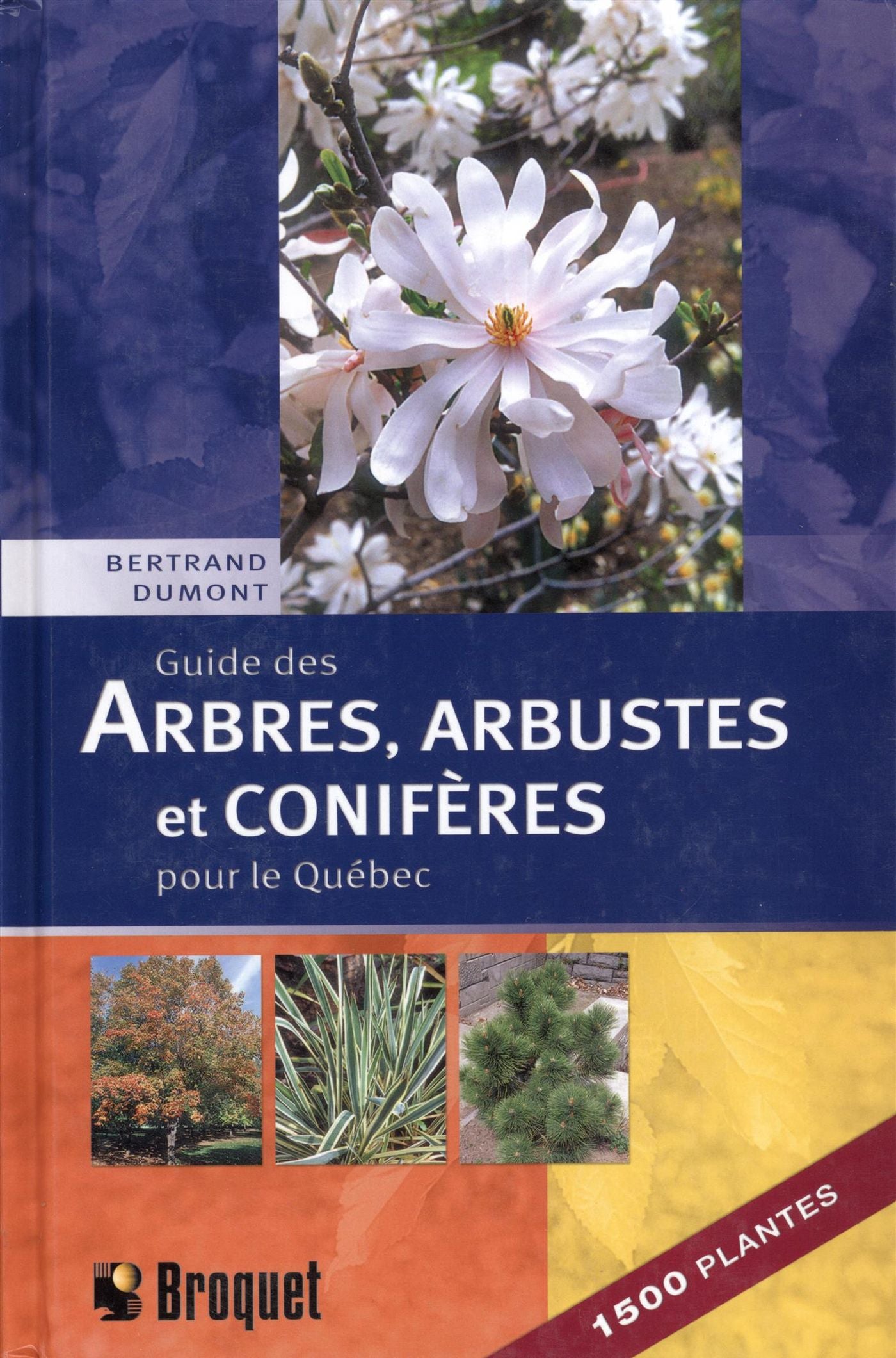 Guide des arbres, arbustes et conifères pour le Québec - Bertrand Dumont