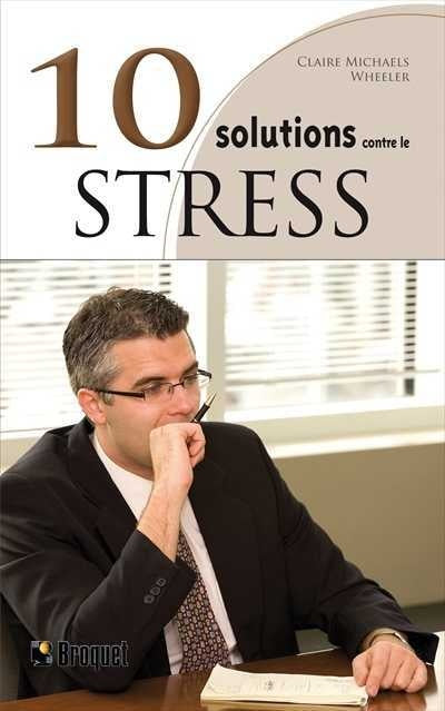 10 solutions contre le stress - Claire Michaels Wheeler