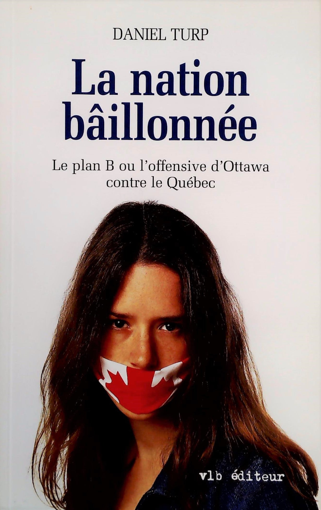 Livre ISBN 2890057569 La nation bâillonnée: Le plan B ou l'offensive d'Ottawa contre le Québec (Daniel Turp)