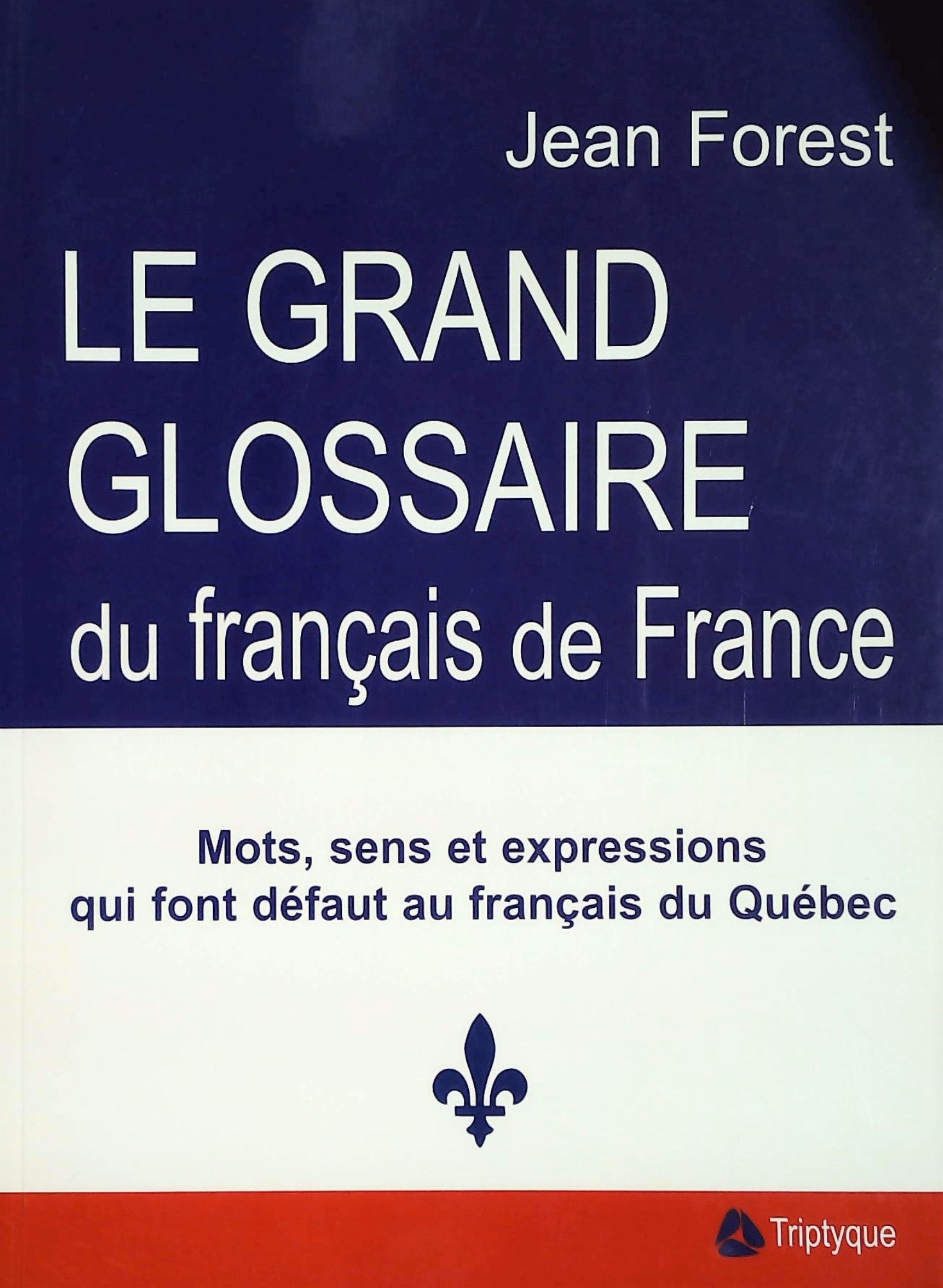 Livre ISBN 2890316866 Le grand glossaire du français: Mots, sens et expressions qui font défaut au français du Québec (Jean Forest)