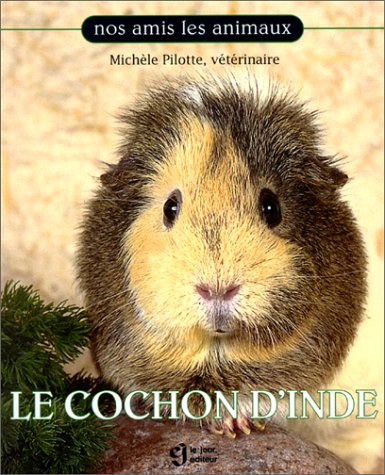 Nos amis les animaux : Le Cochon d'inde - Michèle Pilotte