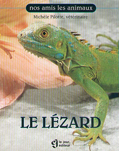 Nos amis les animaux : Le lézard - Michèle Pilotte