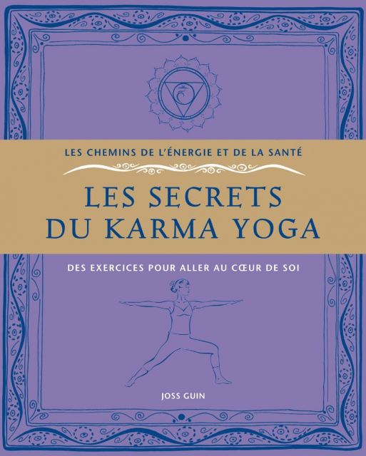 Les secrets du Karma Yoga : Des exercices pour aller au coeur de soi - Joss Guin