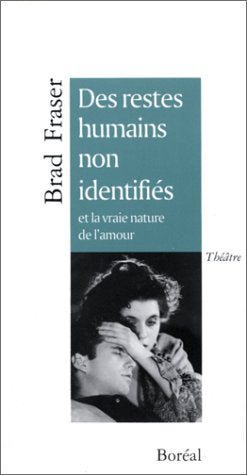 Des restes humains non identifiés et la véritable nature de l'amour - Brad Fraser