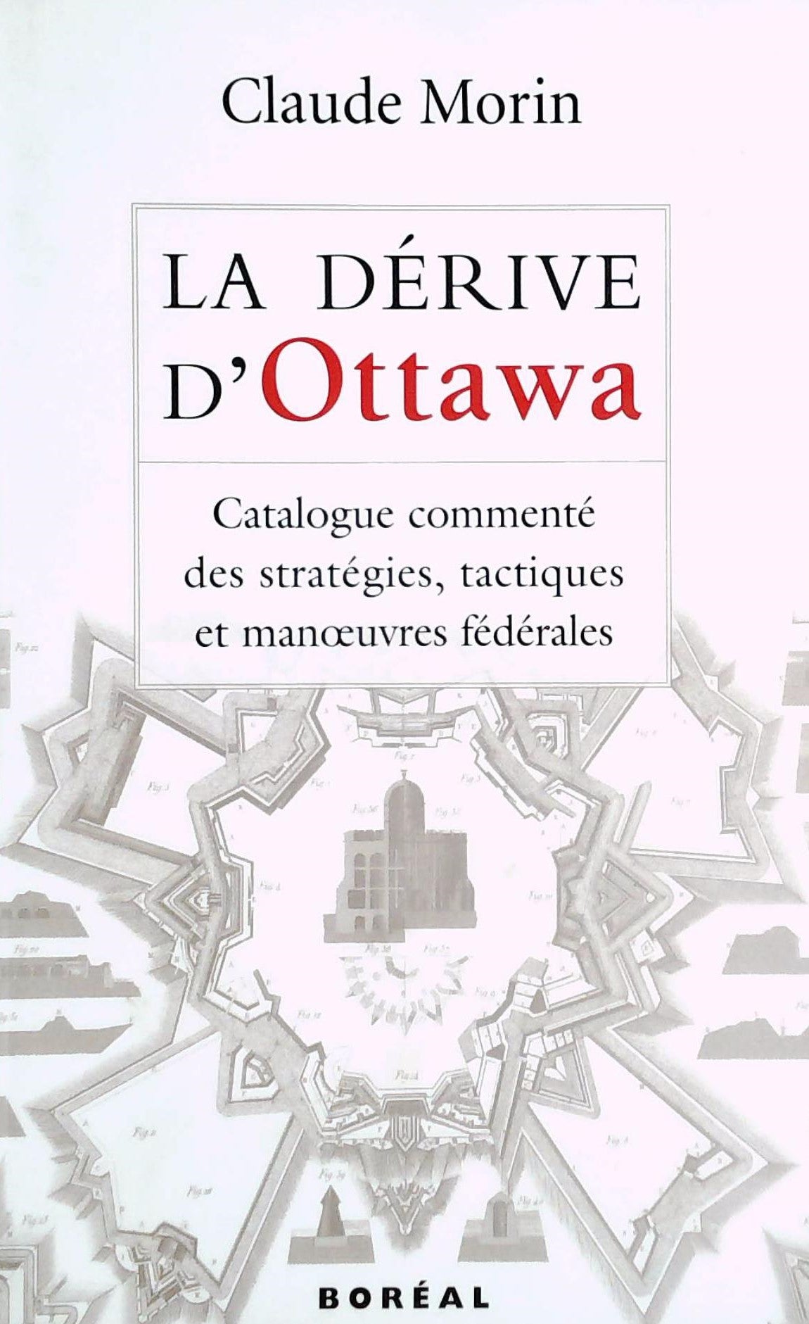 Livre ISBN 2890529037 La dérive d'Ottawa : Catalogue commenté des stratégies, tactiques et manoeuvres fédérales (Claude Morin)