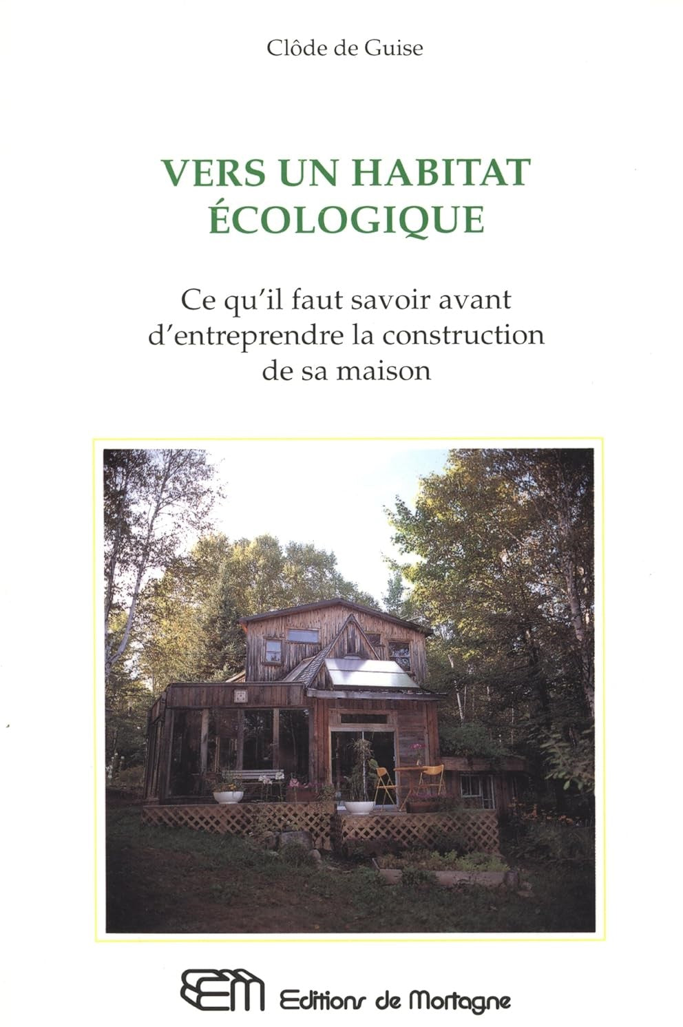 Vers un habitat écologique : Ce qu'il faut savoir avant d'entreprendre la construction de sa maison - Clôde de Guise