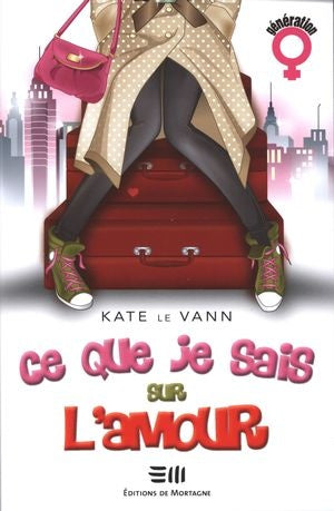 Génération fille : Ce que je sais sur l'amour - Kate Le Vann
