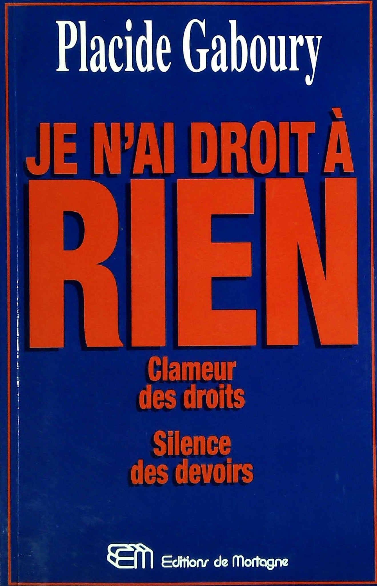 Livre ISBN 2890748456 Je n'ai droit à rien : Clameur des droits, silence des devoirs (Placide Gaboury)