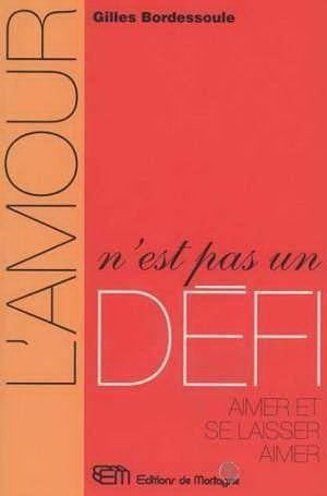 Livre ISBN 2890748634 L'amour n'est pas un défi : Aimer et se laisser aimer (Gilles Bordessoule)