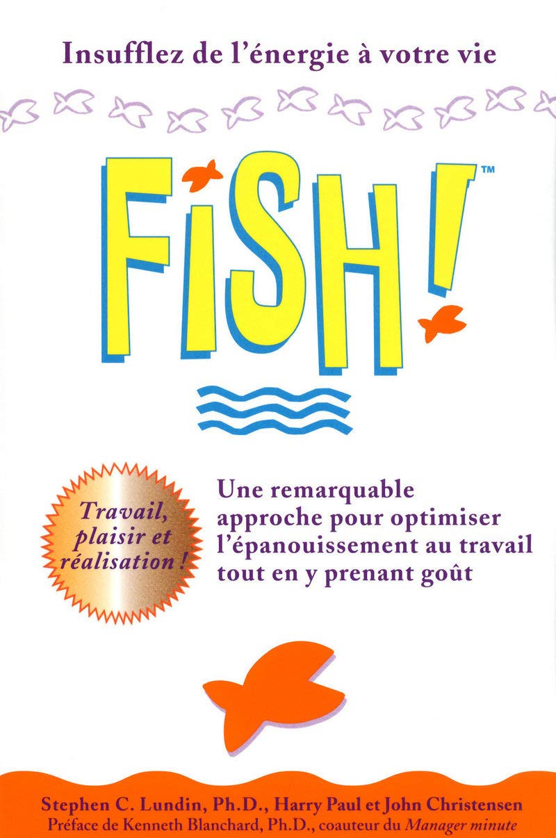 Fish! : Une remarquable approche pour optimiser l'épanouissement au travail tout en y prenant goût - Stephen C. Lundin