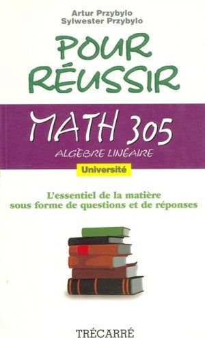Pour réussir : Math 305 : Algèbre linéaire Université - Artur Przybylo