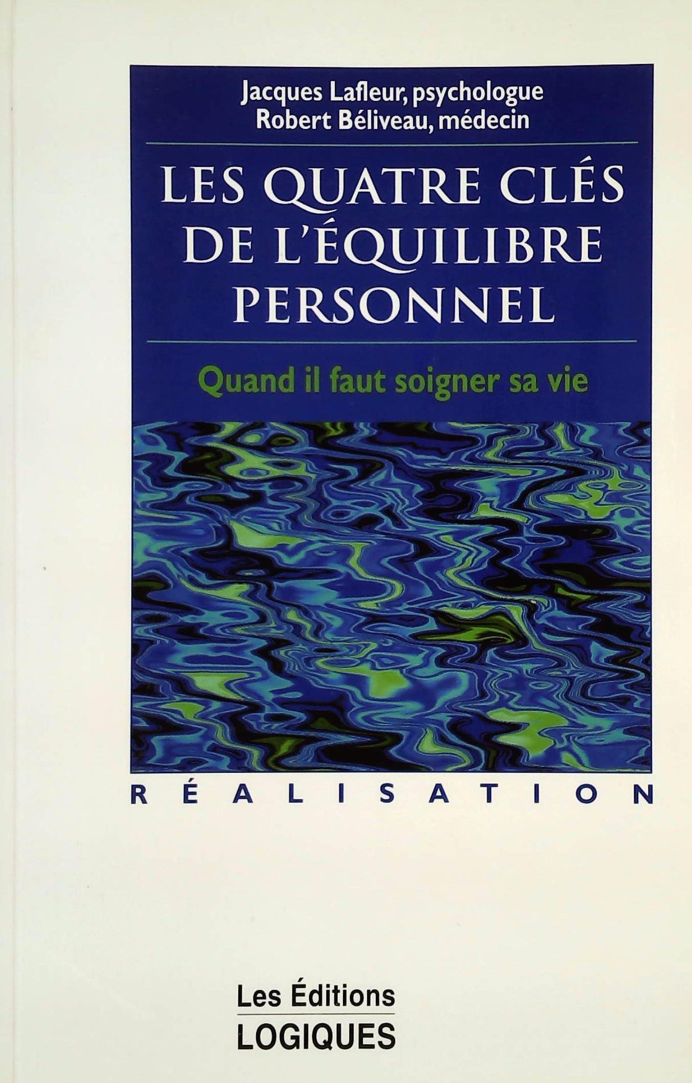 Livre ISBN 2893812309 Les quatre clés de l'équilibre personnel: Quand il faut soigner sa vie (Jacques Lafleur)