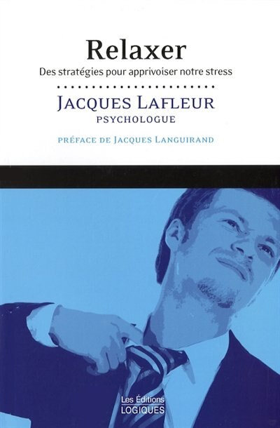 Livre ISBN 2893814751 Relaxer : des stratégies pour apprivoiser notre stress (Jacques Lafleur)