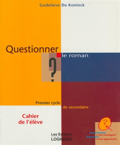 Questionner c'est enseigner Répondre c'est apprendre : Questionner le roman : Cahier de l'enseignant - Godelieve De Koninck