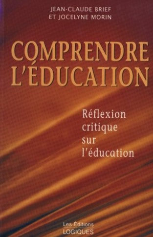 Comprendre l'éducation : Rélection critique sur l'éducation - Jean-Claude Brief