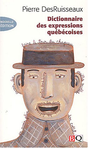 Dictionnaire des expressions québécoises - Pierre DesRuiseaux