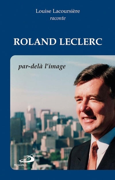Roland Leclerc : Par-delà l'image - Louise Lacoursière