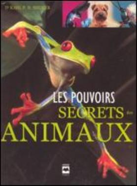 Le pouvoir secrets des animaux - Dr Karl P.N. Shuker