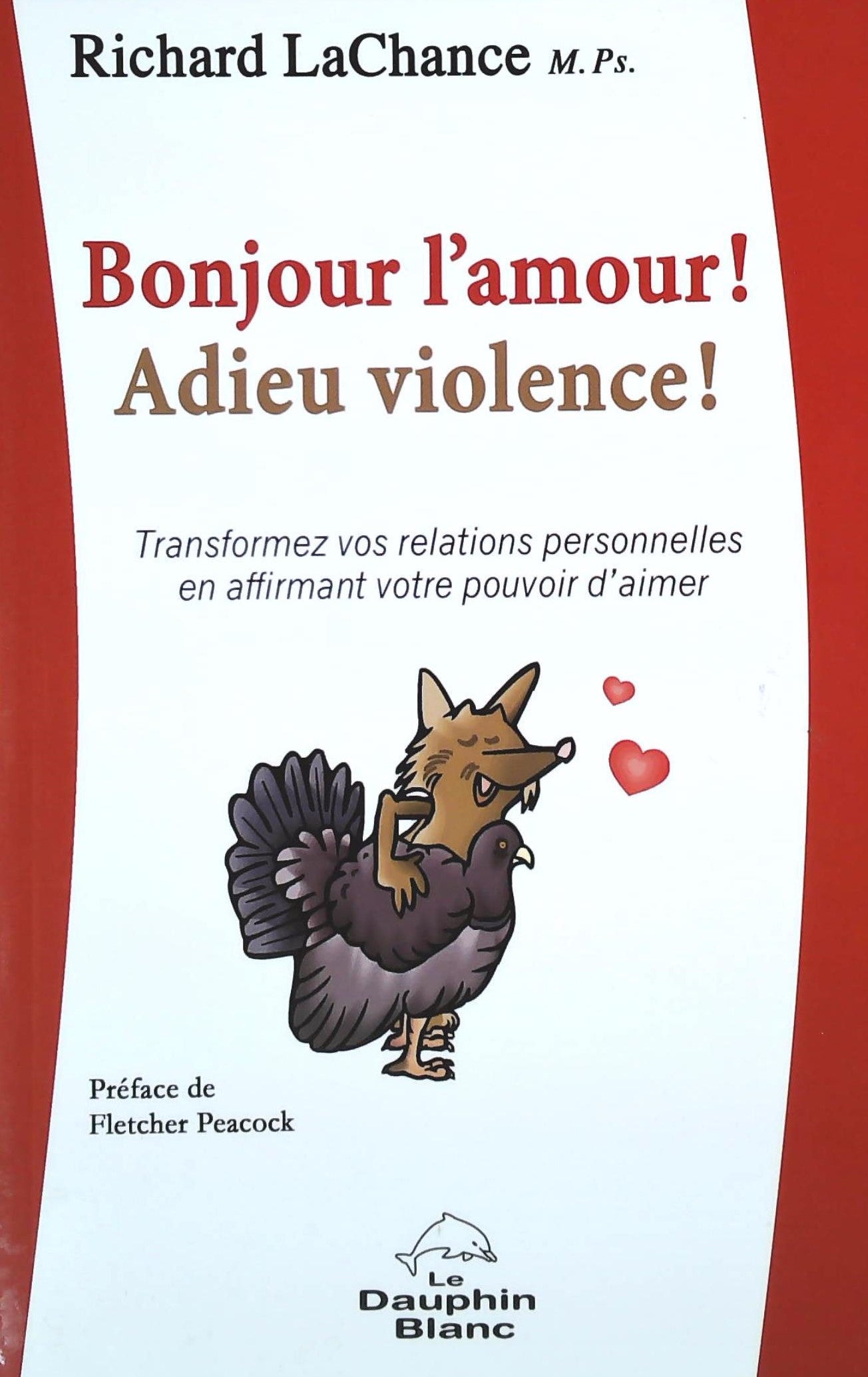 Livre ISBN  Bonjour l'amour! Adieu violence! : Transformez vos relations personnelles en affirmant votre pouvoir d'aimer (Richard LaChance)