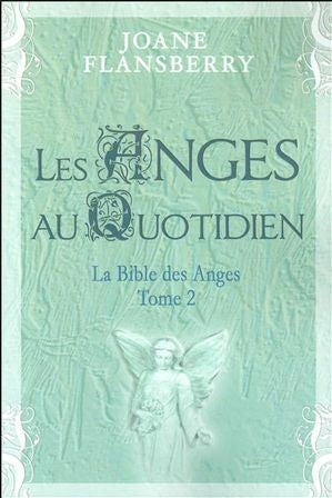 La bible des anges # 2 : Les anges au quotidien - Joane Flansberry