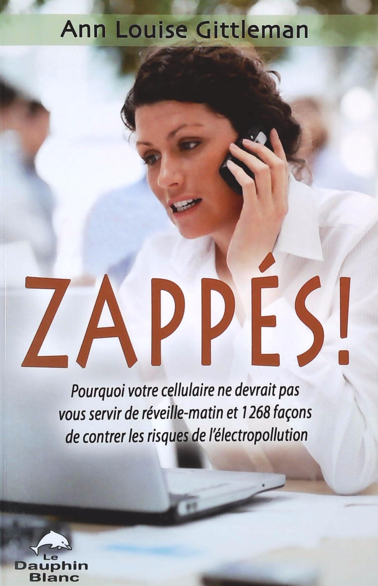 Livre ISBN  Zappés! : Pourquoi votre cellulaire ne devrait pas vous servir de réveille-matin et 1268 façons de contrer les risques de l'électropollution (Ann Louise Gittleman)