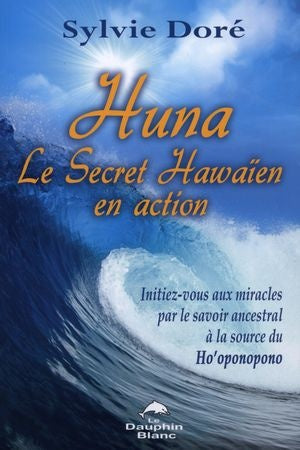 Huna : Le Secret Hawaïen en action - Sylvie Doré