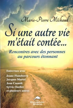 Si une autre vie m'était contée… : Rencontres avec des personnes au parcours étonnant - Marie-Pierre Michaud