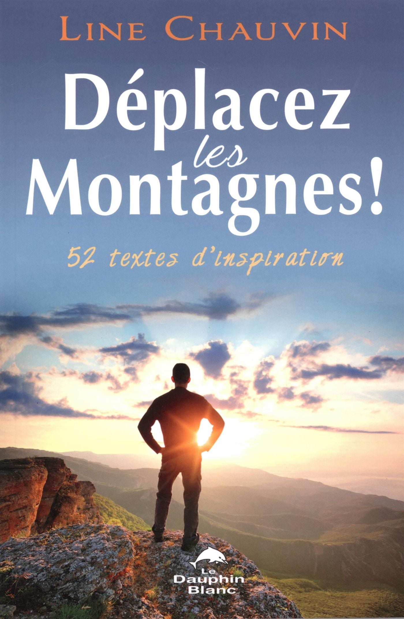 Déplacez les montagnes! : 52 textes d'inspiration - Line Chauvin