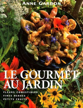 Le gourmet au jardin : Fleurs comestibles, fines herbes, petits fruits - Anne Gardon