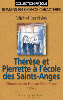 Chronique du Plateau-Mont-Royal (Collection Focus) # 2 : Thérèse et Pierrette à l'école des Saints-Anges (En grands caractères) - Michel Tremblay