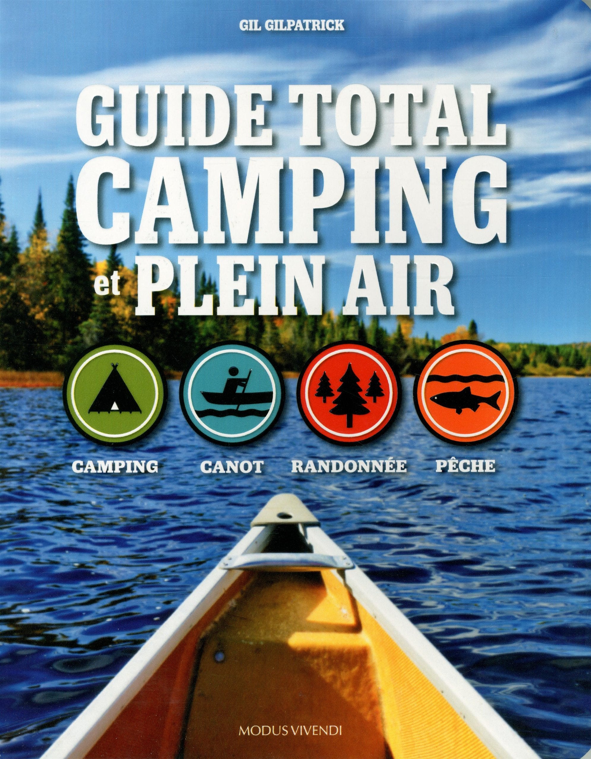 Guide total camping et plein air: Camping, canot, randonnée, pêche - Gil Gilpatrick
