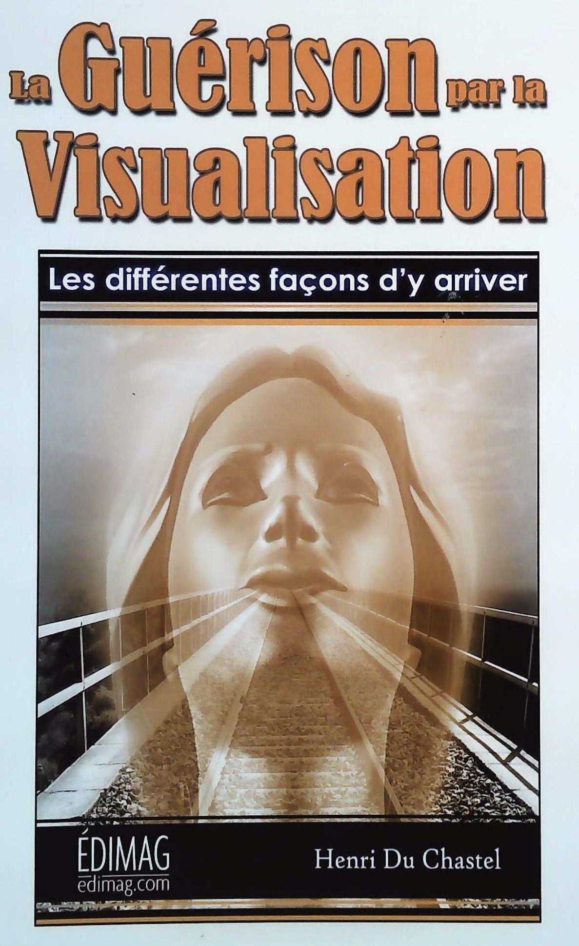 Livre ISBN 2895423504 La guérison par la visualisation (Henri Du Chastel)