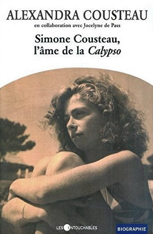 Simone Cousteau, l'âme de la Calypso : le vrai roman de la première femme du commandant Cousteau - Alexandra Cousteau