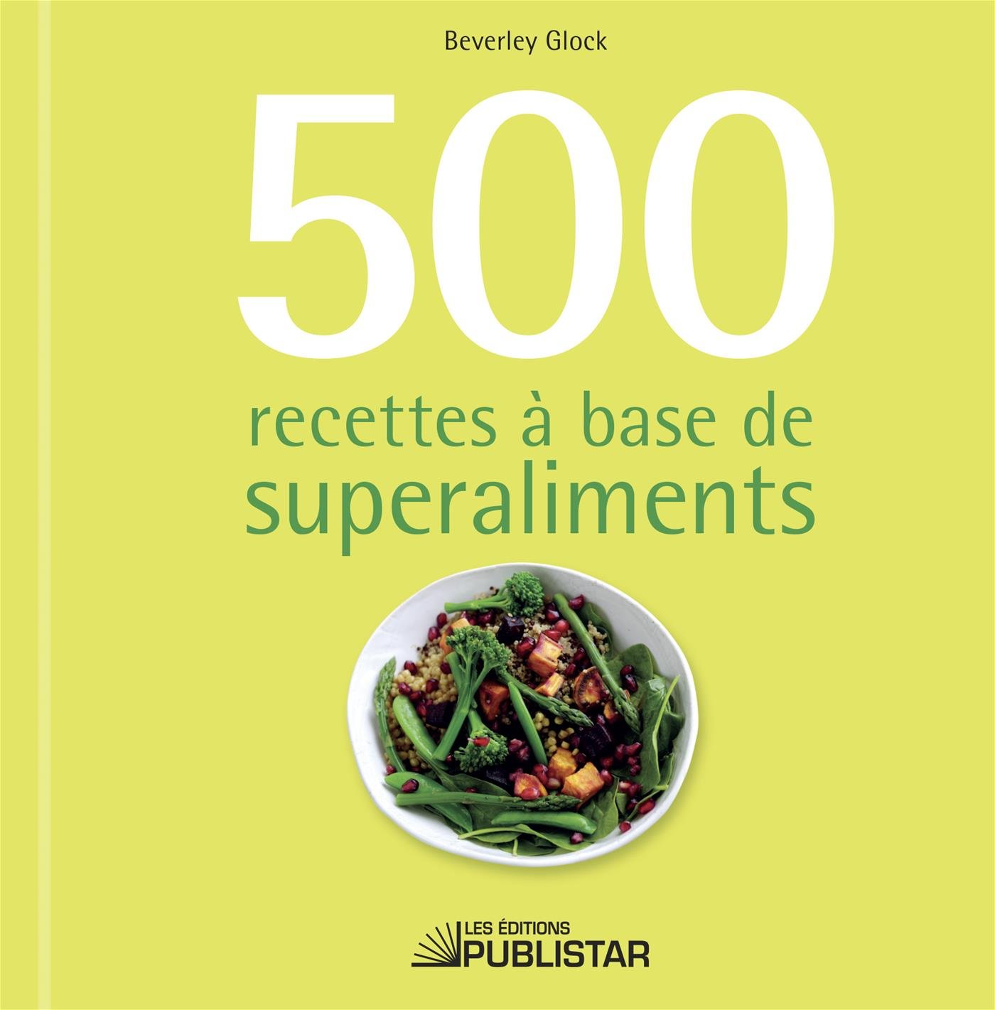 500 recettes à base de superaliments - Beverly Glock