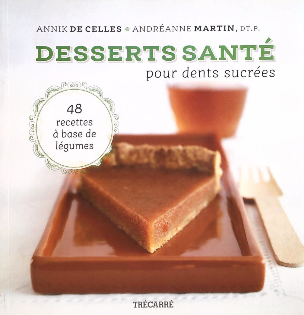Livre ISBN 2895685436 Desserts santé pour dents sucrées : 48 recettes à base de légumes (Annik de Celles)