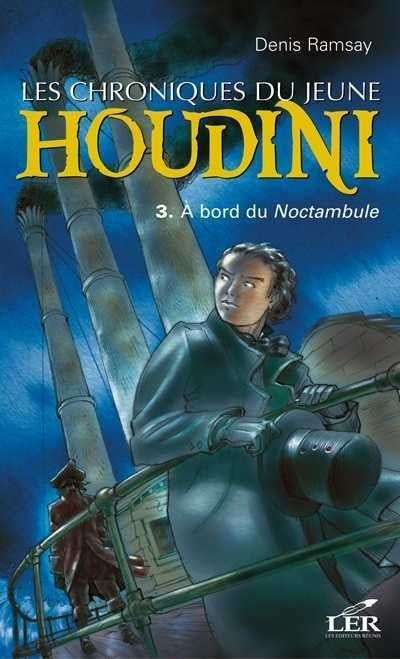 Les chroniques du jeune Houdini # 3 : À bord du Noctambule - Denis Ramsay