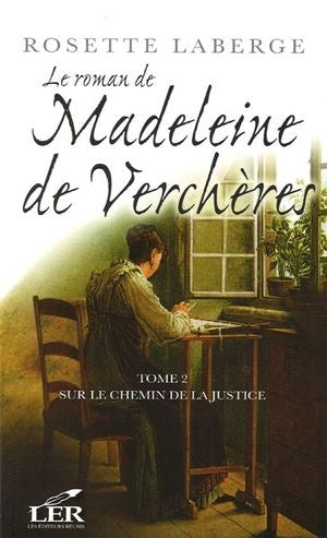 Le roman de Madeleine de Verchère # 2 : Sur le chemin de la justice - Rosette Laberge