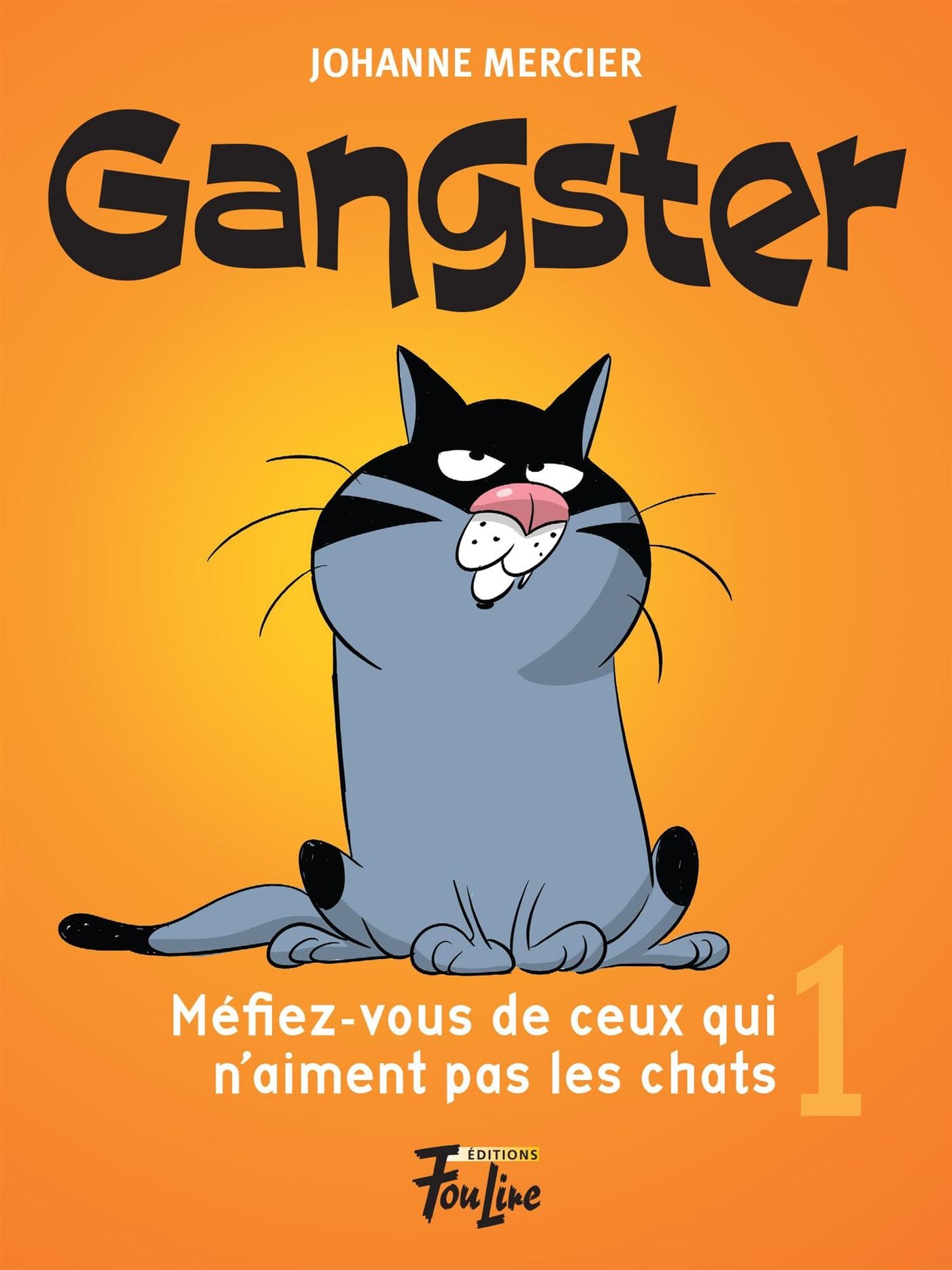 Gangster # 1 : Méfiez-vous de ceux qui n'aiment pas les chats - Johanne Mercier