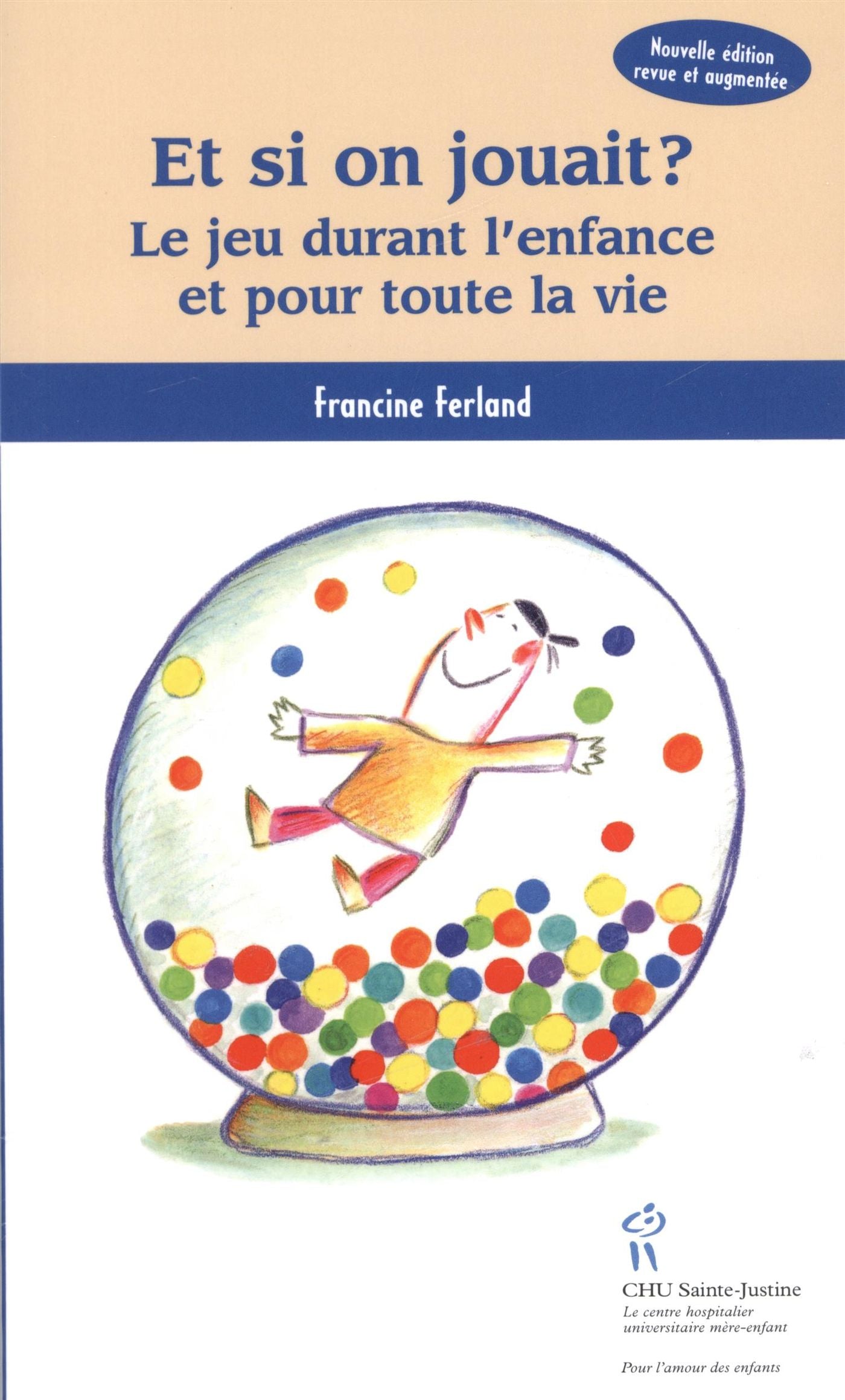 Et si on jouait? : Le jeu durant l'enfance et pour la vie - Francine Ferland