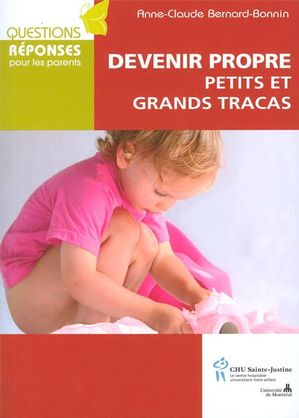 Questions, réponses pour les parents : Devenir propre petits et grands tracas - Anne-Claude Bernard-Bonnin